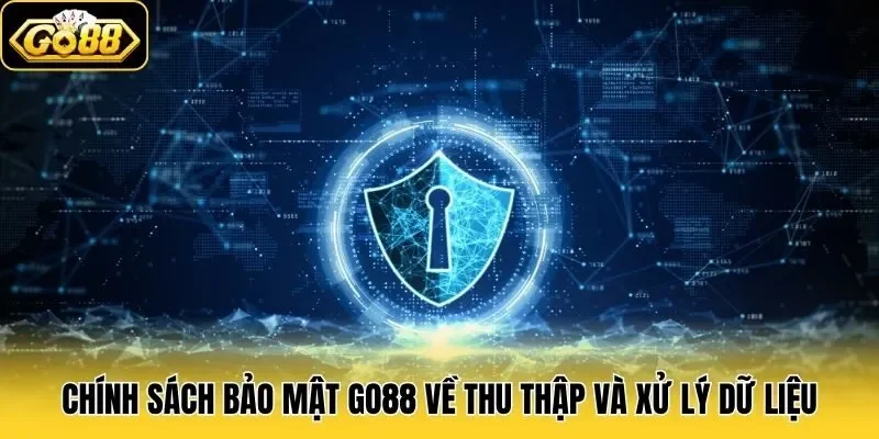 Chính Sách Bảo Mật Go88 – Cổng Game An Toàn Cho Thành Viên 2 Chính sách bảo mật Go88 quy định thu thập & xử lý dữ liệu